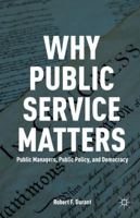 Why Public Service Matters: Public Managers, Public Policy, and Democracy 0230341497 Book Cover