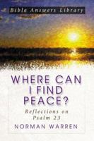 Where Can I Find Peace?: Reflections on Psalm 23 (Bible Answer Library) 1577488180 Book Cover