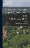 Volksnaturlehre zur D�mpfung des Aberglaubens 1017486182 Book Cover