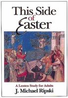 This Side of Easter: A Lenten Study for Adults 0687085314 Book Cover