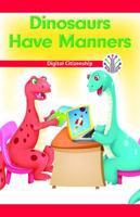 Dinosaurs Have Manners: Digital Citizenship 1538350807 Book Cover