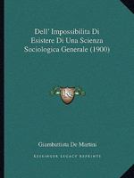 Dell' Impossibilita Di Esistere Di Una Scienza Sociologica Generale (1900) 1160422710 Book Cover
