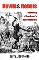 Devils and Rebels: The Making of Hawthorne's Damned Politics 047211669X Book Cover