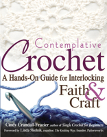Contemplative Crochet: A Hands-on Guide for Interlocking Faith and Craft 1594732388 Book Cover