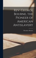 Rev. George Bourne, the Pioneer of American Antislavery 1013568524 Book Cover