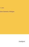 Some Elements OE Religion: Lent Lectures, 1870 (Classic Reprint) 0469891335 Book Cover