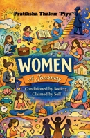 Women: A Journey: Conditioned by Society, Claimed by Self B0GP9B3WWQ Book Cover