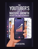 The YouTuber's Guide to Massive Growth: Insider Tips and Techniques B0G5HYV3BS Book Cover