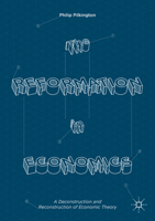 The Reformation in Economics: A Deconstruction and Reconstruction of Economic Theory 3319407562 Book Cover