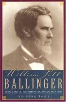 William Pitt Ballinger: Texas Lawyer, Southern Statesman, 1825-1888 (Barker Texas History Series) 0876111991 Book Cover