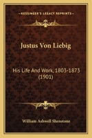 The Century Science Series. Justus Von Liebig: His Life and Work (1803-1873) 9353707099 Book Cover