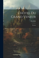 L'hôtel Du Grand Veneur: Roman 1021374075 Book Cover