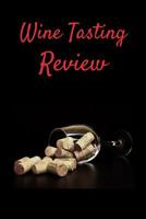 Wine Tasting Review: Your place to record your likes and dislikes of wine tasting 1074052307 Book Cover