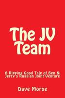 The Jv Team: A Ripping Good Tale of Ben & Jerry's Russian Joint Venture 1523449969 Book Cover