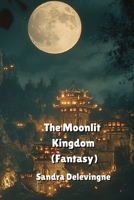 The Moonlit Kingdom (Fantasy) B0DPJCSZBV Book Cover