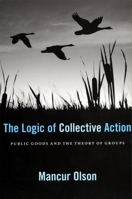 The Logic of Collective Action: Public Goods and the Theory of Groups 0674537513 Book Cover