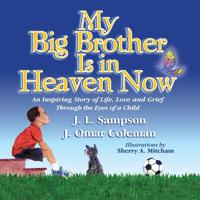 My Big Brother Is in Heaven Now: An Inspiring Story of Life, Love and Grief Through The Eyes of a Child 1545667985 Book Cover