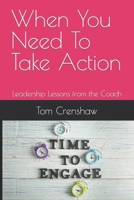 When You Need To Take Action: Leadership Lessons from the Coach B09VY83QVJ Book Cover