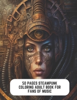 50 Pages Steampunk Coloring Adult Book for Fans of Music: Steampunk for Creative Souls B0CCCWXQMN Book Cover