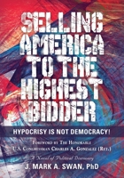 Selling America to the Highest Bidder: Hypocrisy Is Not Democracy! 1647186293 Book Cover