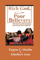 Rich God, Poor Believers: The Secrets of Overcoming Poverty by God’s Children 1520673817 Book Cover