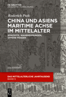 China Und Asiens Maritime Achse Im Mittelalter: Konzepte, Wahrnehmungen, Offene Fragen 3110622955 Book Cover