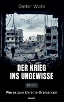 Der Krieg ins Ungewisse - Band 1: Wie es zum Ukraine-Drama kam (German Edition) 3991468697 Book Cover