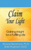 Claim Your Light: Gaining Insight for a Fulfilling Life 099856561X Book Cover