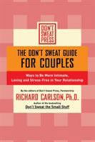 The Don't Sweat Guide for Couples: 100 Ways to Be More Intimate, Loving, and Stress-Free in Your Relationship (Don't Sweat Guides) 0786887206 Book Cover