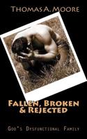 Fallen, Broken and Rejected : God's Dysfunctional Family 1986425827 Book Cover