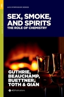 Sex, Smoke, and Spirits: The Role of Chemistry 0841234671 Book Cover