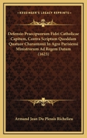 Defensio Praecipuorum Fidei Catholicae Capitum, Contra Scriptum Quoddam Quatuor Charantonii In Agro Parisiensi Ministrorum Ad Regem Datum (1623) 1166475794 Book Cover