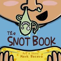 The Snot Book : A Book for Children to Enjoy and Learn about Nose Goop, Mucus, and Other Curious Facts 195234302X Book Cover