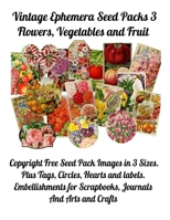 Vintage Ephemera Seed Packs 3: Copyright Free Seed Pack Images in 3 Sizes, Plus Tags, Circles, Hearts and Labels. Embellishments for Scrapbooking, Journals and Arts and Crafts. B08BW8LYYB Book Cover