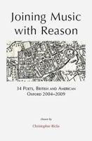 Joining Music with Reason: 34 Poets, British and American: Oxford 2004-2009 1904130402 Book Cover