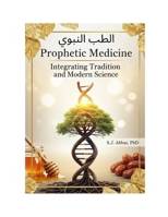 Prophetic Medicine: Integrating Tradition and Modern Science B0FCXWXRC7 Book Cover