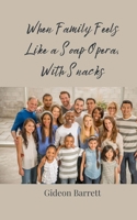 When Family Feels Like a Soap Opera, With Snacks 369085444X Book Cover