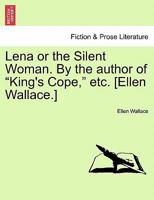 Lena or the Silent Woman. By the author of King's Cope, etc. [Ellen Wallace.] 124157331X Book Cover