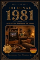 101 Dinge, an die sich nur der Jahrgang 1981 erinnert: Das perfekte Geschenk zum 45. Geburtstag – Eine nostalgische Zeitreise durch die Kindheit der ... Dinge – Die Jahrgangs-Reihe (German Edition)) B0H8KQZ4JC Book Cover