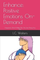 Enhance: Positive Emotions On-Demand: Happiness (Don't Make This The Last Thing You Do). B088GJFRDB Book Cover