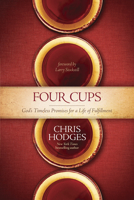 Four Cups (Library Edition): God's Timeless Promises for a Life of Fulfillment 1414371276 Book Cover