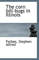 The corn bill-bugs in Illinois 117225396X Book Cover