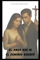 El amor que ni siquiera el demonio logró quebrar. (Spanish Edition) B0F7Y82G1Z Book Cover