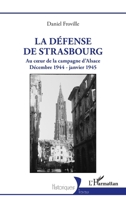 La défense de Strasbourg: Au coeur de la campagne d’Alsace. Décembre 1944 - janvier 1945 2140499735 Book Cover
