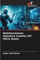 Robotizzazione domotica tramite IOT (MCU Node) 6206358607 Book Cover