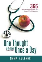 One Thought to Be Taken Once a Day: 366 Well-Being Thoughts for Health Professionals 1452563527 Book Cover