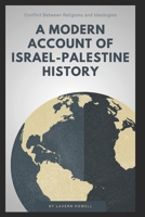 A Modern Account of Israel-Palestine History: Conflict Between Religions and Ideologies B0CRFNF7DB Book Cover