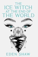 The Ice Witch at the End of the World B0GZDBM2RF Book Cover