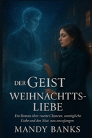 Der Geist der Weihnachtsliebe: Ein Roman über zweite Chancen, unmögliche Liebe und den Mut, neu anzufangen (German Edition) B0G2YFQZSS Book Cover