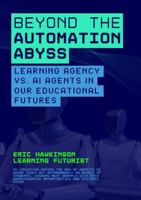 Beyond the Automation Abyss: Learning Agency vs. AI Agents in our Educational Futures B0G25D5MZG Book Cover